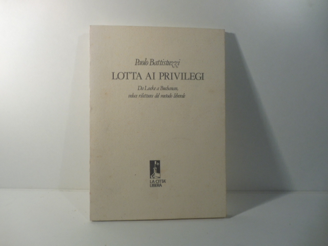 Lotta ai privilegi. Da Locke a Buchanan, veloce rilettura del metodo liberale